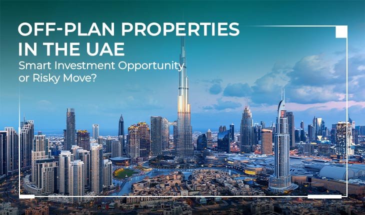 Off-Plan Properties in Dubai: A Smart Investment for High Returns
